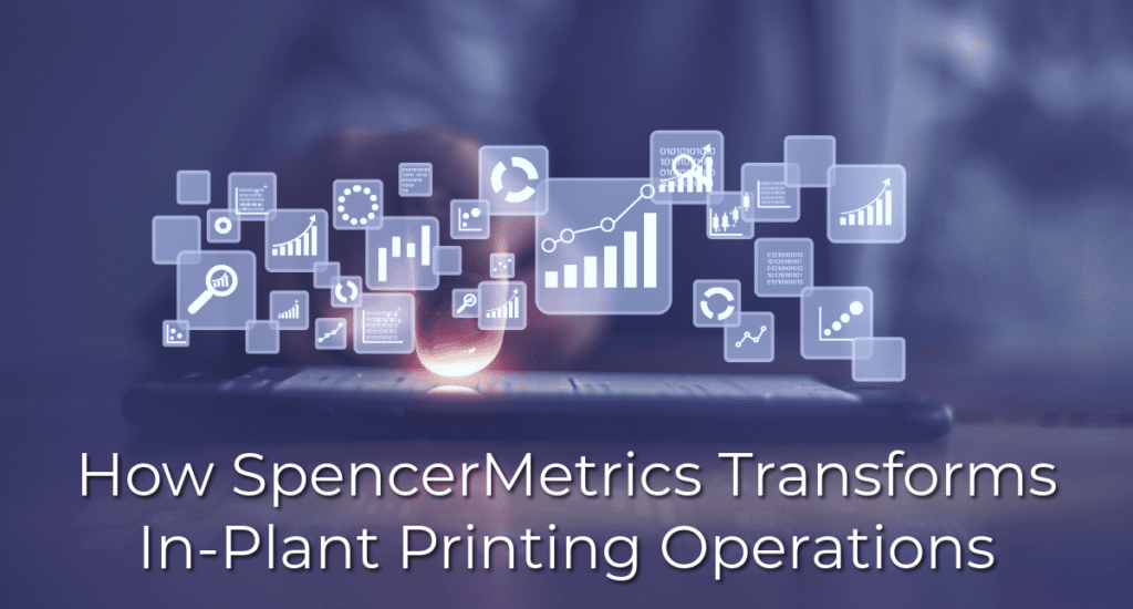 Header imager for: How SpencerMetrics Transforms In-Plant Printing Operations